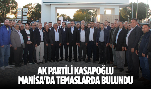 AK Partili Kasapoğlu, Manisa'da temaslarda bulundu