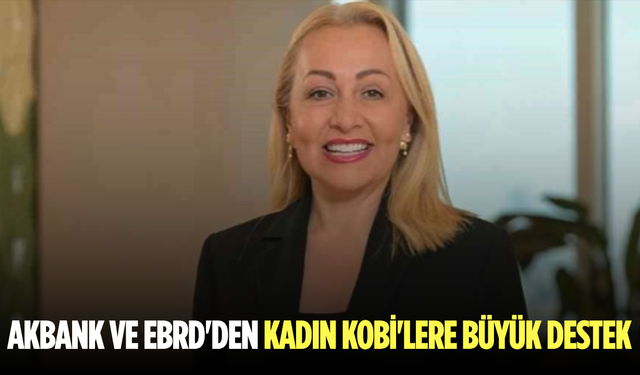 Akbank ve EBRD'den Kadın KOBİ'lere Büyük Destek