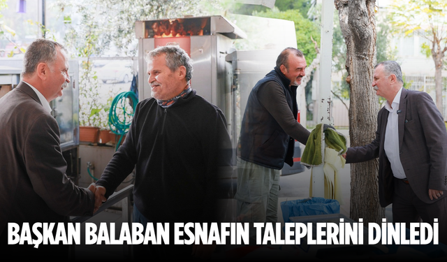 Başkan Balaban, esnafın taleplerini yerinde dinledi