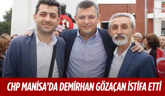 CHP Manisa’da Demirhan Gözaçan İstifa Etti