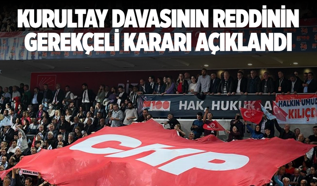 CHP'nin kurultay davasının reddinin gerekçeli kararı açıklandı