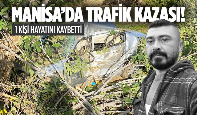 Sarıgöl’de trafik kazası: 1 kişi hayatını kaybetti