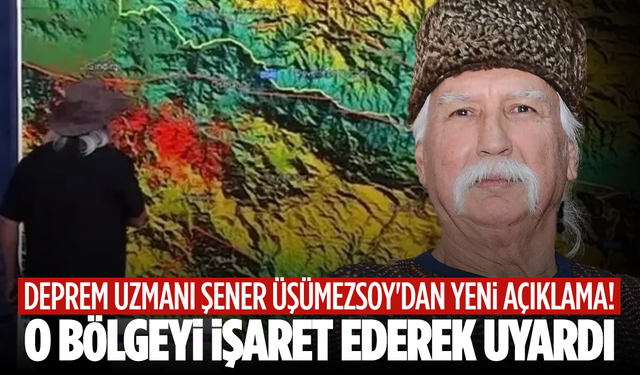 Deprem uzmanı Şener Üşümezsoy'dan yeni açıklama! O bölgeyi işaret ederek uyardı