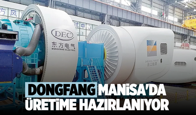 Dongfang Manisa'da kanat üretimine hazırlanıyor