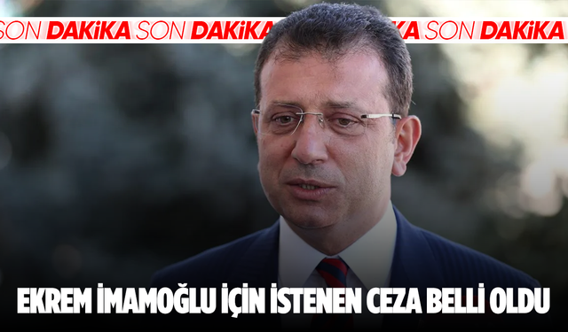Ekrem İmamoğlu için istenen ceza belli oldu