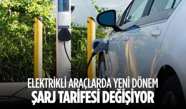 Elektrikli araçlarda yeni dönem: Şarj tarifesi değişiyor