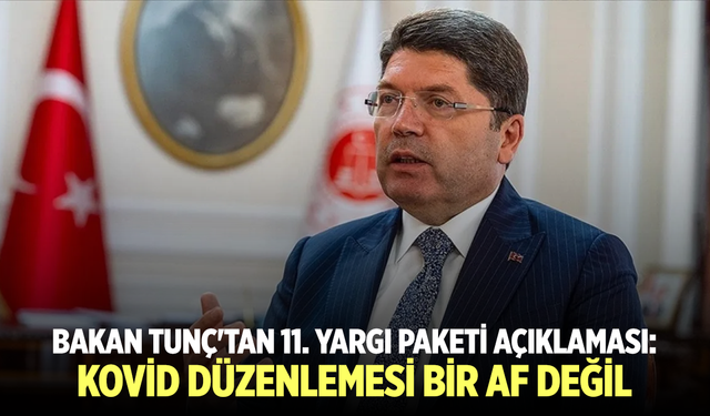 Yılmaz Tunç'tan 11. Yargı Paketi'ne dair: Kovid düzenlemesi bir af değil