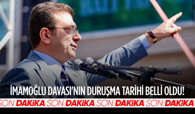 İmamoğlu Davası'nın duruşma tarihi belli oldu!