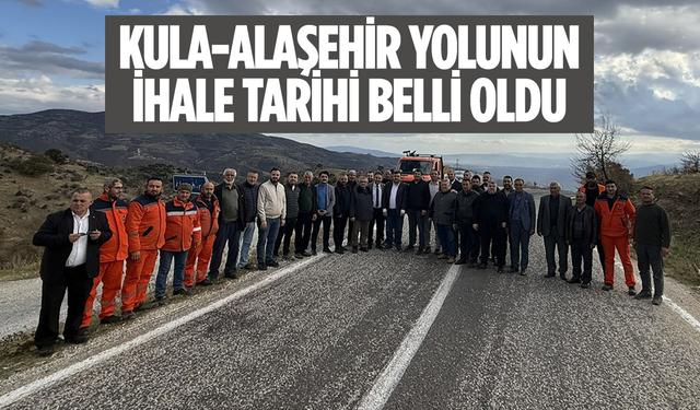 Kula-Alaşehir yolunun ihale tarihi belli oldu
