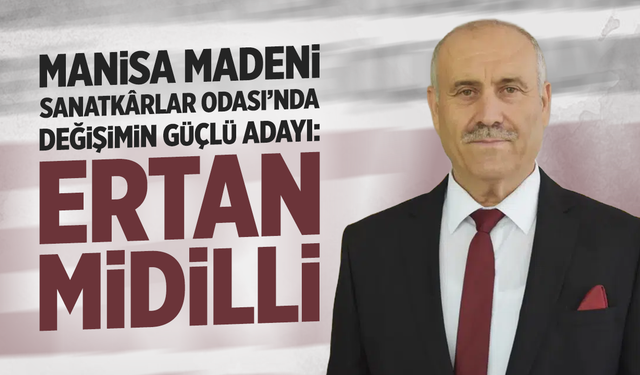 Manisa Madeni Sanatkârlar Odası’nda Değişimin Güçlü Adayı: Ertan Midilli