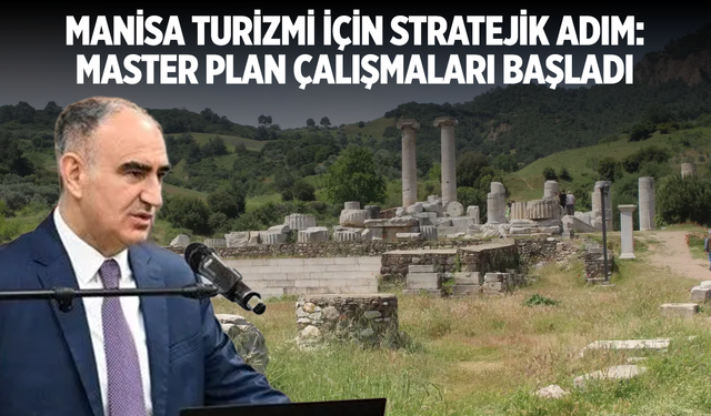 Manisa Turizmi İçin Stratejik Adım: Master Plan Çalışmaları Başladı