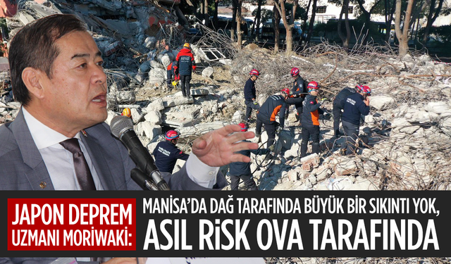 Japon deprem uzmanı Moriwaki: "Manisa’da dağ tarafında büyük bir sıkıntı yok, asıl risk ova tarafında"