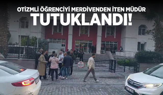 Otizmli öğrenciyi merdivenden iten müdür tutuklandı