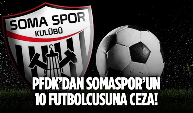 PFDK’dan Somaspor’un 10 futbolcusuna hak mahrumiyeti