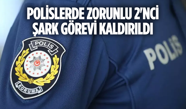 Bakan duyurdu: Polislerde zorunlu 2'nci şark görevi kaldırıldı