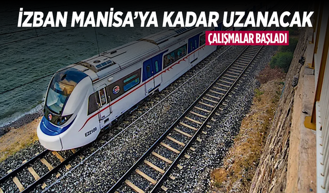 Bakanlık proje için hazırlıklara başladı: İZBAN, Manisa'ya uzatılıyor!