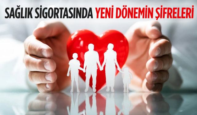 Sağlık sigortasında yeni dönemin şifreleri