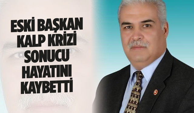 Eski başkan araç kullanırken kalp krizi geçirip hayatını kaybetti