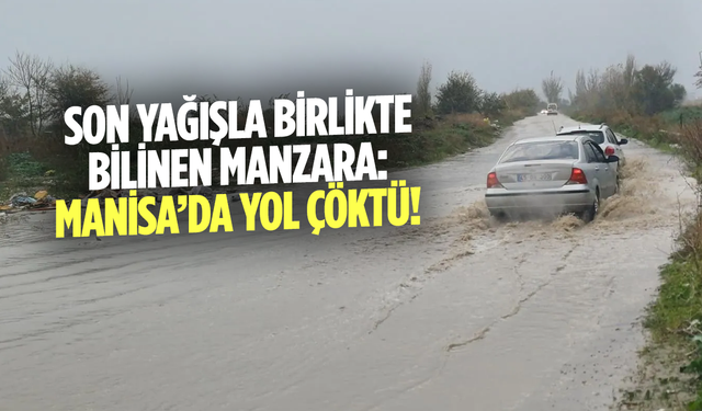 Son yağışla birlikte bilinen manzara: Manisa’da yol çöktü!