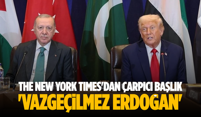 The New York Times'dan 'Vazgeçilmez Erdoğan' başlıklı çarpıcı Türkiye analizi!