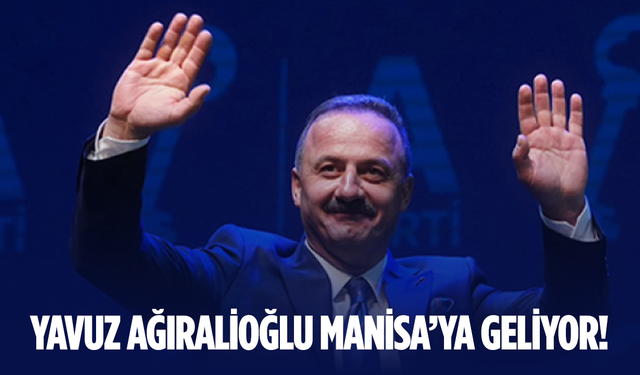Yavuz Ağıralioğlu Manisa’ya Geliyor!