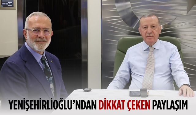 Yenişehirlioğlu’ndan dikkat çeken paylaşım