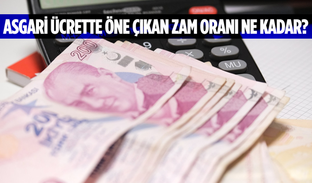Asgari Ücrette öne çıkan zam oranı ne kadar?