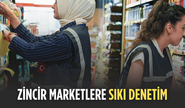 Zincir marketlere sıkı denetim