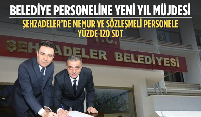 Şehzadeler Belediyesi’nde sosyal denge tazminatı yüzde 120’ye çıkarıldı