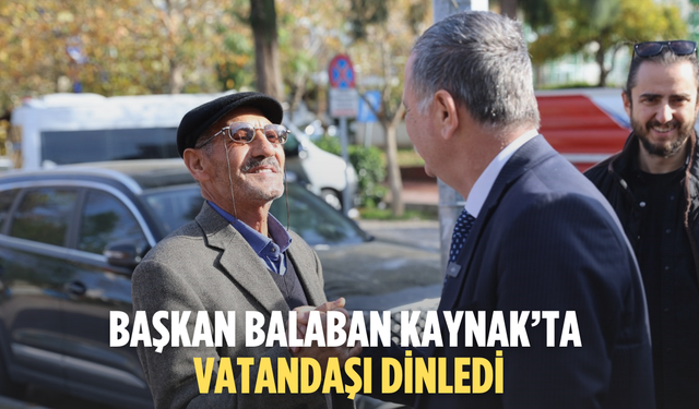 Başkan Balaban Kaynak’ta vatandaşı dinledi
