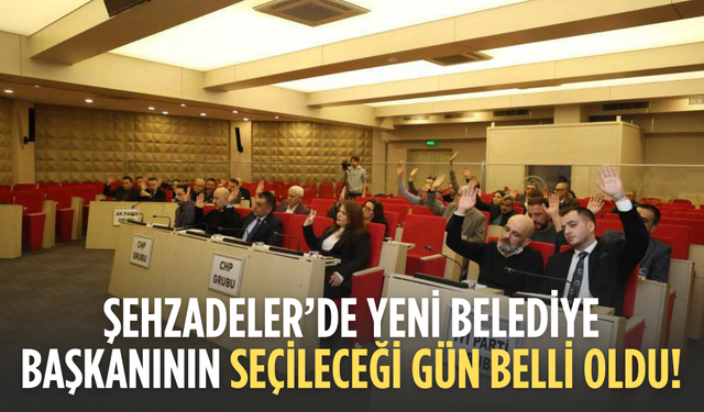 Şehzadeler’de yeni başkan için tarih netleşti
