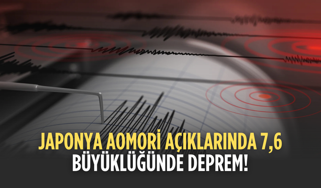 Japonya Aomori açıklarında 7,6 büyüklüğünde deprem: Tsunami uyarısı yapıldı