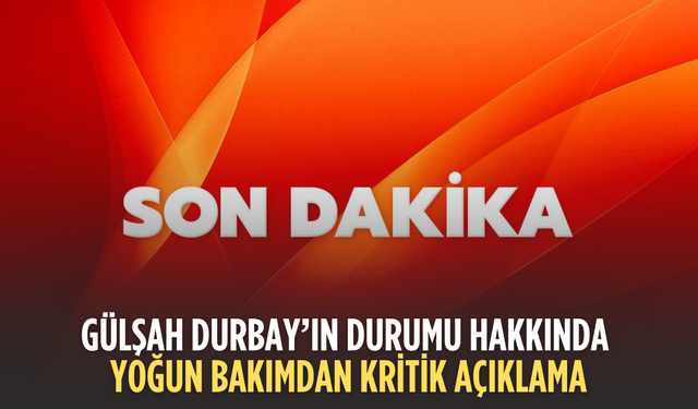 Gülşah Durbay entübe edildi: Hastaneden yeni açıklama