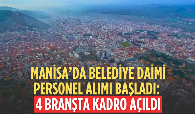 Manisa’da Belediye Daimi Personel Alımı Başladı: 4 Branşta Kadro Açıldı