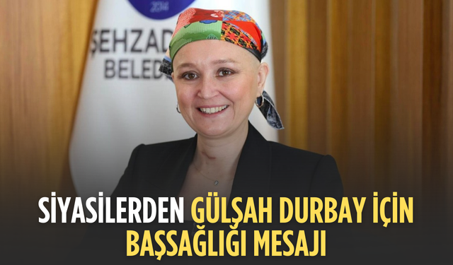 Siyasilerden Gülşah Durbay için başsağlığı mesajları