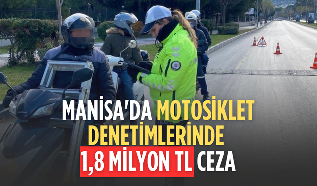 Manisa'da motosiklet denetimlerinde 1,8 milyon TL ceza