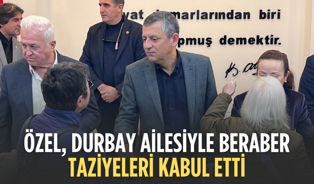 Genel Başkan Özel, Durbay ailesiyle beraber taziyeleri kabul etti