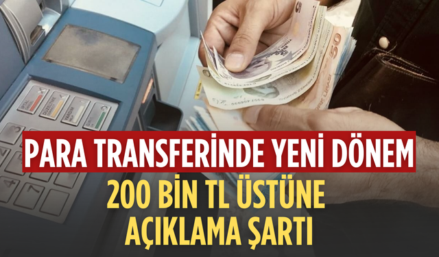 Para transferlerine sıkı denetim geliyor: 200 bin TL üstü işlemler açıklamalı olacak