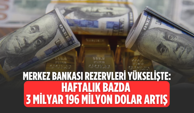 Merkez Bankası'nın toplam rezervleri arttı