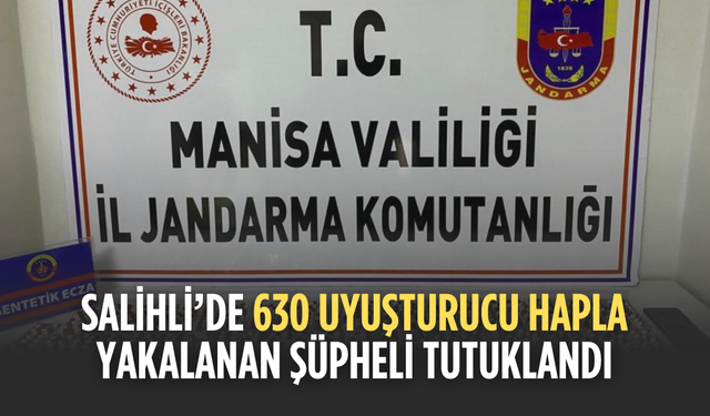 Salihli’de 630 uyuşturucu hapla yakalanan şüpheli tutuklandı