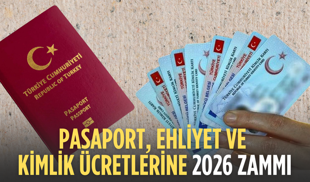 Pasaport, ehliyet ve kimlik ücretlerine 2026 zammı
