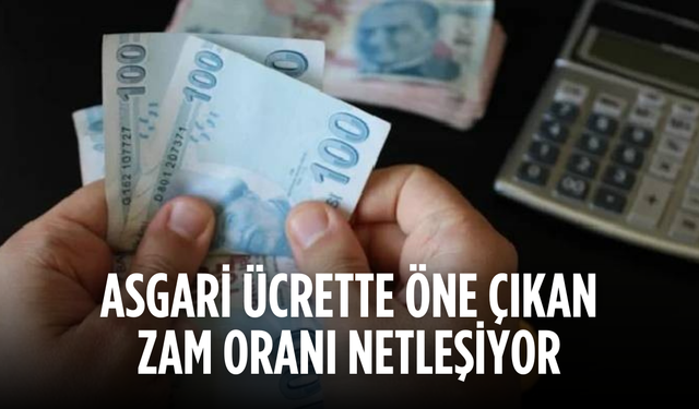 Asgari Ücrette Öne Çıkan Zam Oranı Netleşiyor