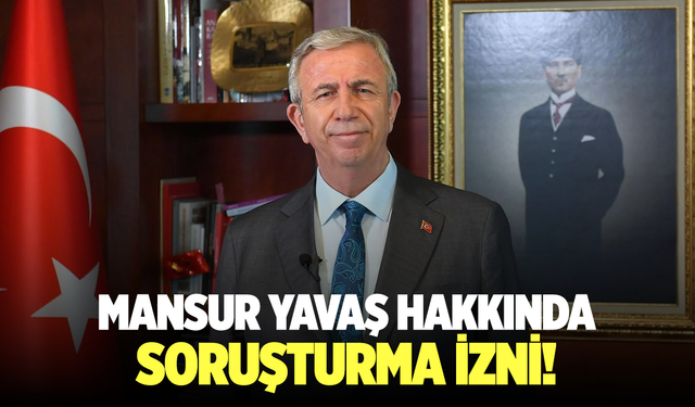 Mansur Yavaş ve 38 meclis üyesi hakkında soruşturma izni!
