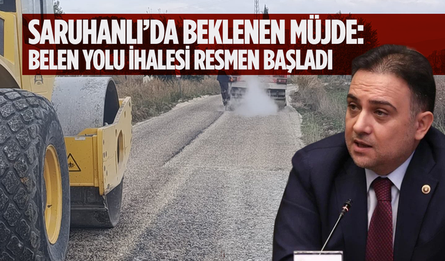 Saruhanlı’da Beklenen Müjde: Belen Yolu İhalesi Resmen Başladı