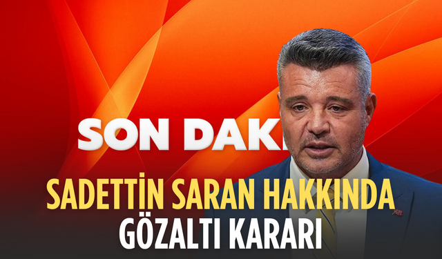 Sadettin Saran gözaltına alındı