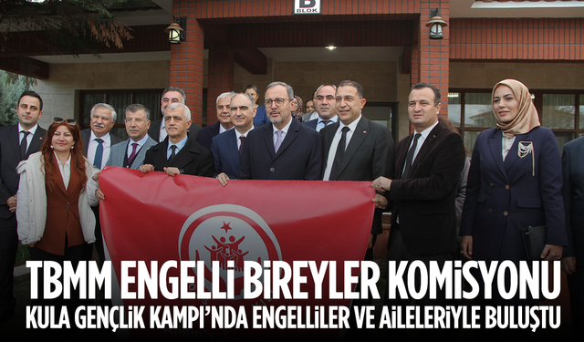 TBMM Engelli Bireyler Komisyonu, Kula Gençlik Kampı’nda engelliler ve aileleriyle buluştu