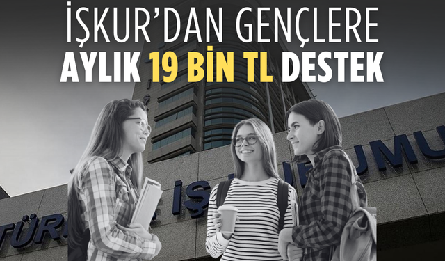 İŞKUR’dan gençlere aylık 19 bin TL destek