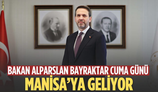 Bakan Alparslan Bayraktar Cuma günü Manisa’ya geliyor