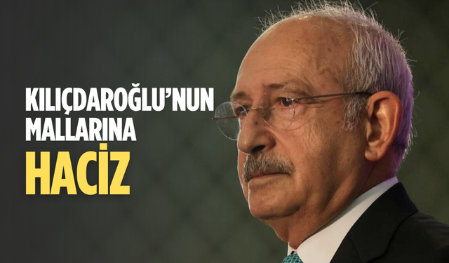 Kılıçdaroğlu’nun gayrimenkullerine haciz kararı