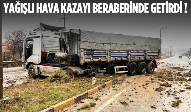 Yağışlı hava kazayı beraberinde getirdi